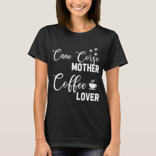 Cane Corso mam Coffee Lover T-shirt