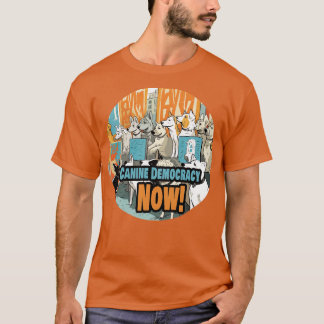 Canine Democracy Now 6 T-shirt