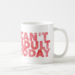 Can't Adult Today Blanc 11 oz Classic Mug