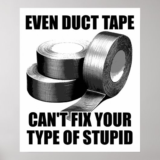 Can't Duct Tape Stupid Funny Poster (Devant)