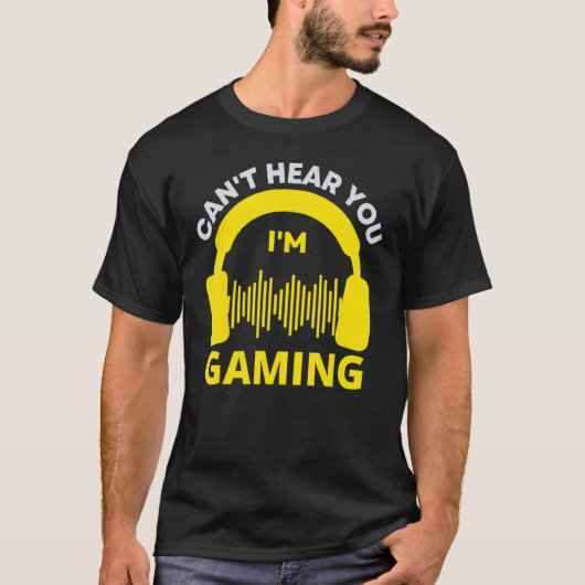 Can't Hear You Im Gaming T-shirt (Voorkant)