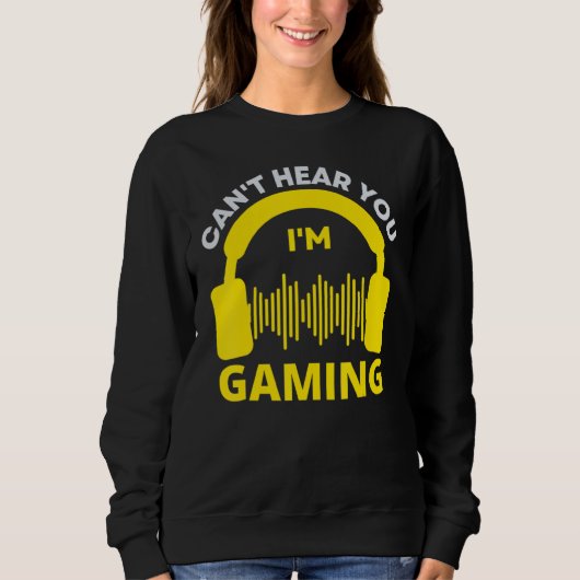 Can't Hear You Im Gaming Trui (Voorkant)