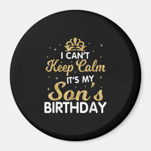 Cant Keep Calm Its My Son Birthday Gift Magneet