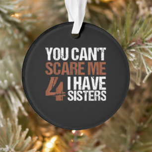 Cant Me Peur J'Ai Quatre Soeurs Cadeau Pour Frère