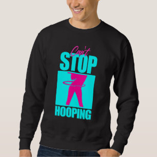 Cant Stop Hooping Hula Hooper Girl Dancing Trui