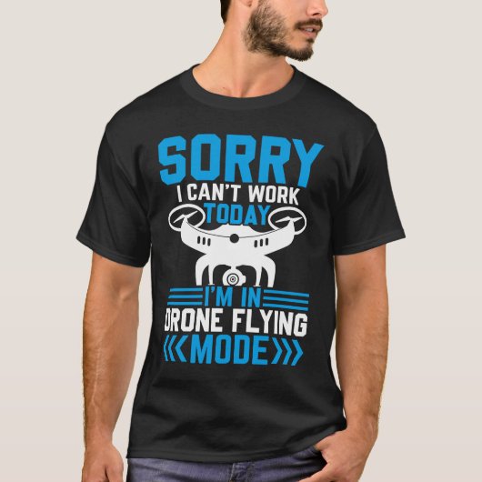 Can't Work Dron Flying Mode  Drone Pilot Enthusias T-shirt (Voorkant)