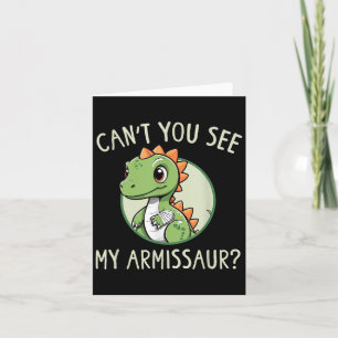 Can't You See My Armissaur - Funny Cast Broken Arm Kaart