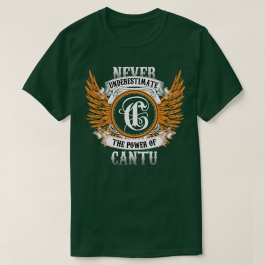 Cantu naam Shirt onderschat nooit de kracht van (Design voorkant)