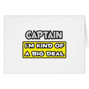 Capitaine .. Je suis une sorte de Big Deal
