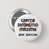 capitis diminutio maxima non serviam ronde button 5,7 cm (Voorkant /achterkant)