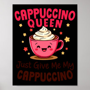 Cappuccino Koningin, Geef Me Mijn Cappuccino Koffi Poster