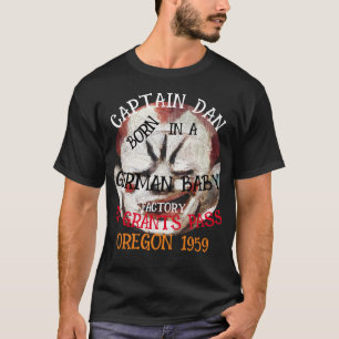 Captain Dan geboren Duitse Babyfabriek Grants Pass T-shirt