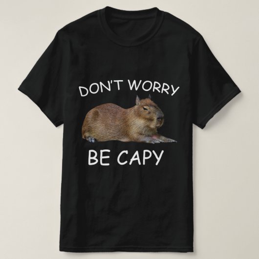 Capybara Dont Worry be Capy Funny Rodent T-shirt (Design voorkant)