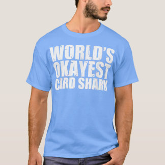Card Shark World's Okayest Funny T-shirt