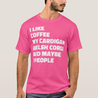 Cardigan Welsh Corgi Dog Owner Coffee Funny Gezegd T-shirt