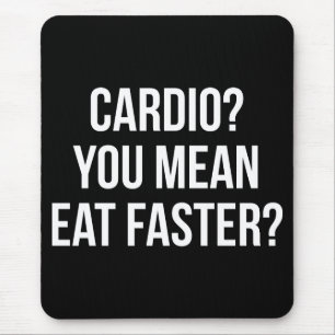 Cardio? Bedoel je sneller eten? - Grappige Bulking Muismat