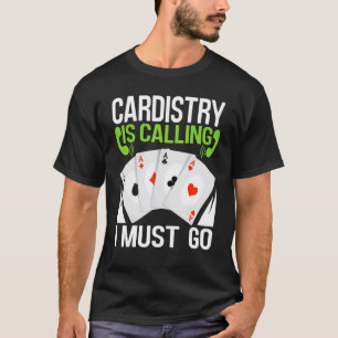 Cardistry roept dat ik moet gaan goochelaar Kaart  T-shirt