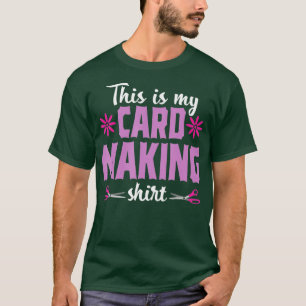 Cardmaking Crafting Funny Hobby Scrapbooking Gift T-shirt
