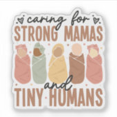 Caring for Strong Mamas and Tiny Humans Sticker (Devant)