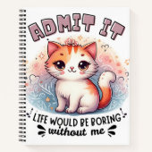 Carnet Admit It Life Would Be Boring Funny Cat Lover Gift (Devant)
