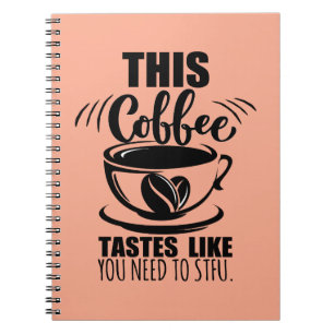 Carnet Ce café a le goût que vous devez la fermer