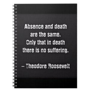 Carnet Citation de Teddy Roosevelt - Absence et Mort