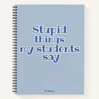 Carnet Des trucs Stupides Mes Étudiants Disent Blue Funny