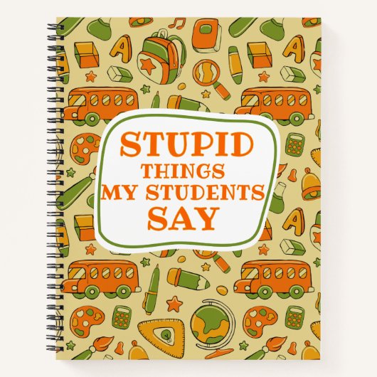Carnet Des trucs Stupides Que Mes Étudiants Disent Mignon (Devant)