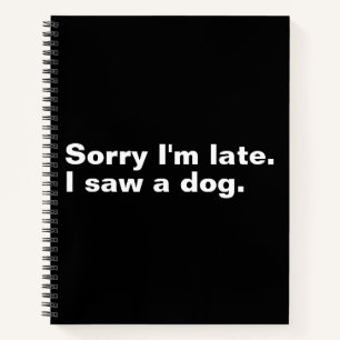 Carnet Désolé d'être en retard. J'ai vu un chien drôles a