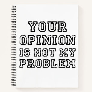 Carnet Drôle Sarcastique Votre opinion n'est pas mon prob