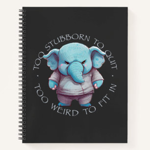 Carnet Elephant Trop Têtu Pour Quitter Trop Étrange Pour 