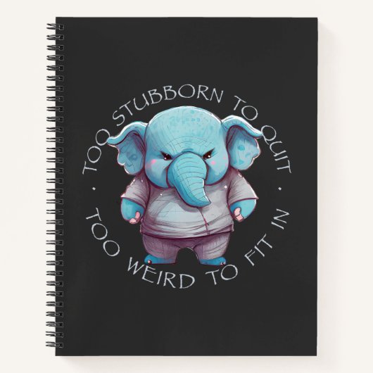 Carnet Elephant Trop Têtu Pour Quitter Trop Étrange Pour (Devant)