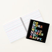 Carnet Fais plus de ce qui te rend heureux. (Intérieur)