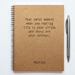 Carnet Funny Boss Manager Bureau des notes personnalisées<br><div class="desc">Funny Boss Manager Notes personnalisées Carnet de réunion de bureau présente le texte "Ce moment horrible quand vous réalisez que c'est votre cirque et que ce sont vos singes" avec votre nom personnalisé ci-dessous sur un arrière - plan de papier artisanal rustique neutre par sexe. Personnalisez en modifiant le texte...</div>