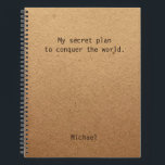 Carnet Funny Conquer Le Monde Notes Personnalisées<br><div class="desc">Funny Conquer le monde Notes personnalisées Carnet présente le texte "Mon plan secret pour conquérir le monde" avec votre nom personnalisé ci-dessous sur un arrière - plan de papier artisanal rustique neutre pour les femmes. Personnalisez en modifiant le texte dans la zone de texte fournie. Conçu pour vous par ©Evco...</div>