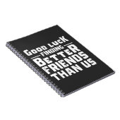 Carnet Good Luck Finding Better Friends Than Us - Funny (Côté Droit)