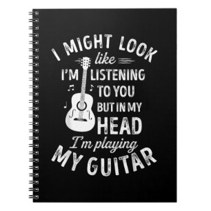 Carnet I Might Look Like I'm Listening To You Funny Guita