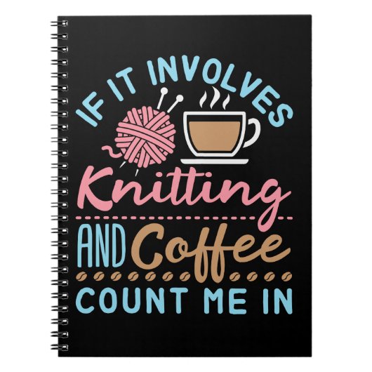 Carnet If It Involves Knitting and Coffee Count Me In (Devant)