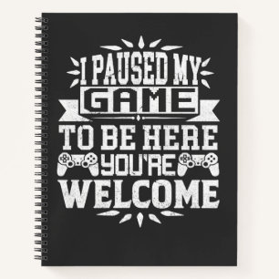 Carnet J'ai mis mon jeu en pause pour être ici, de rien