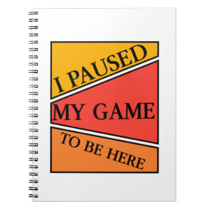 Carnet J'ai mis mon jeu en pause pour être ici T-shirt de