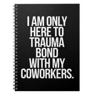 Carnet Je Ne Suis Ici Qu'À Trauma Bond Avec Mes Collègues