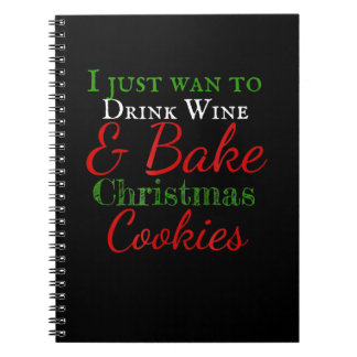 Carnet Je veux juste boire du vin et cuire des biscuits d