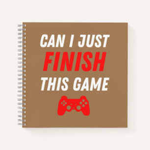 Carnet Jeux Vidéo amusant Puis-je juste finir ce jeu