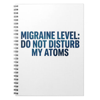 Carnet Niveau de migraine : Ne dérangez pas mes atomes –
