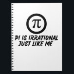 CARNET PI DAY QUOTES FOR LIFE, MATH LOVERS, MATH TEACHERS<br><div class="desc">PI DAY QUOTES -PI IS IRRATIONAL,  JUST LIKE ME ..THIS DESIGN IS ALSO AVAILABLE ON MANY DIFFERENT PRODUCT INCLUDING STICKERS, T SHIRTS,  MUGS,  PILLOWS,  PHONE CASE, MASK, ... ... ... ... ... </div>
