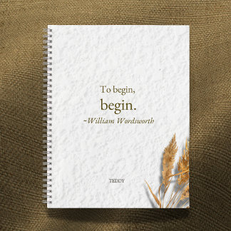 Carnet 'Pour commencer, commencez ~ William Wordsworth'