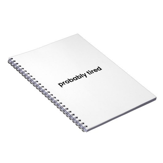 Carnet Probably Tired Notebook - For Work, School & More (Côté Droit)