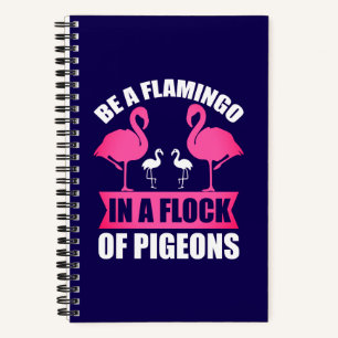 Carnet Soyez Un Flamant Rose Dans Un Troupeau De Pigeons