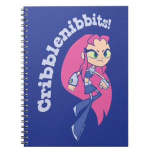 Carnet Teen Titans Go!   Starfire "Cribblenibbits!"