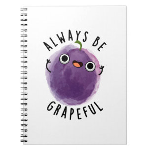 Carnet Toujours être reconnaissant Pun de raisin drôle